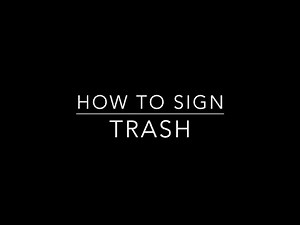 Learn How to Sign the Word Trash