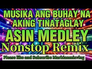 ASIN MEDLEY💥MUSIKA ANG BUHAY NA AKING TINATAGLAY NONSTOP REMIX ‪@Markianmixvlog0520‬#bestmusicasin