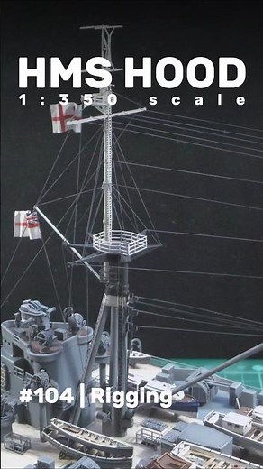 HMS Hood: Part 104 - Rigging & Completing the Model #scalemodel #ww2 #battlecruiser