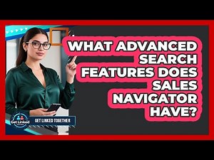 What Advanced Search Features Does Sales Navigator Have?