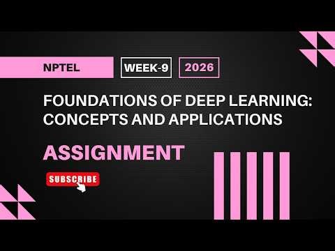 Foundations of Deep Learning: Concepts and Applications | NPTEL Week 9 Assignment Answers 2026