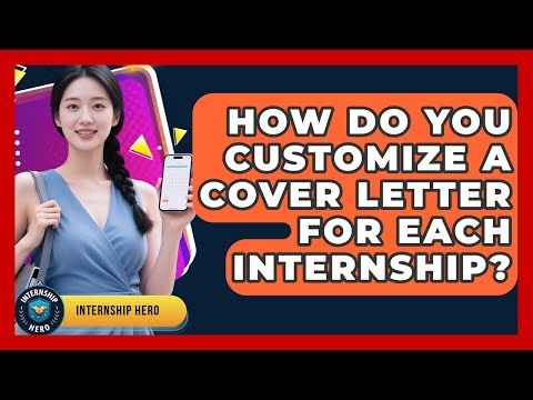How Do You Customize A Cover Letter For Each Internship? - Internship Hero