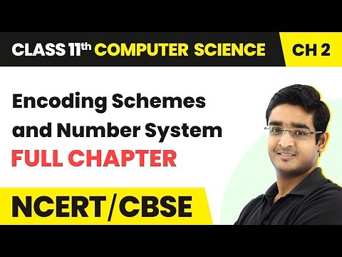 Encoding Schemes and Number System - Full Chapter Explanation | Class 11 Computer Science Chapter 2