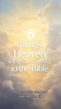 5 Things Heaven Will Be Like According to the Bible