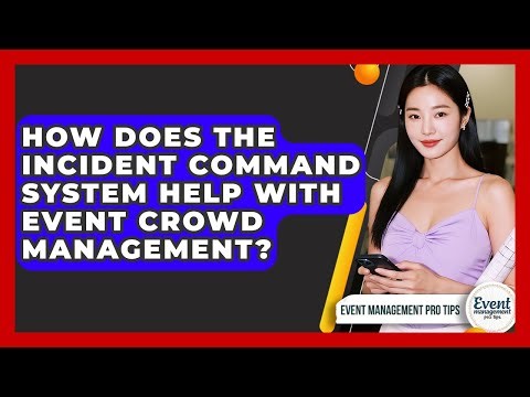 How Does The Incident Command System Help With Event Crowd Management? - Event Management Pro Tips
