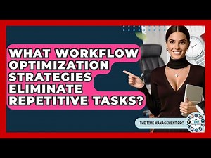 What Workflow Optimization Strategies Eliminate Repetitive Tasks? - The Time Management Pro