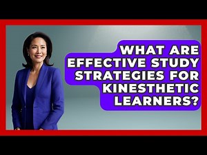 What Are Effective Study Strategies For Kinesthetic Learners? - Special Education Learning