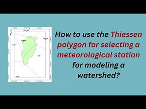 How to use the Thiessen polygon for selecting a meteorological station for modeling a watershed?