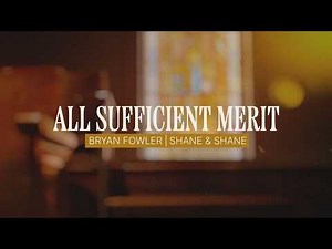 All Sufficient Merit | Official Lyric Video | Bryan Fowler, Shane & Shane