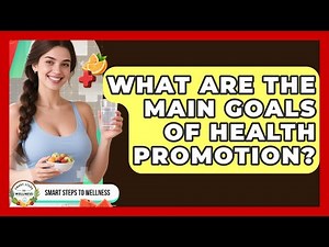 What Are the Main Goals of Health Promotion? | Smart Steps to Wellness News