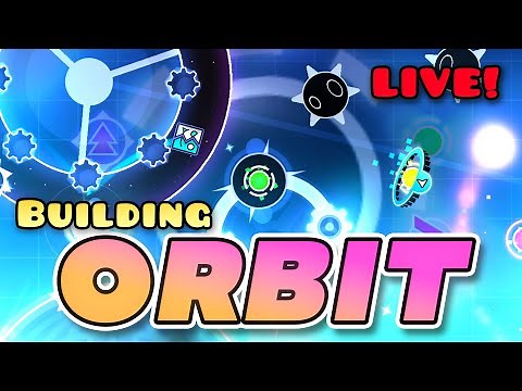 Building my part in ORBIT! - Geometry Dash 2.2 LIVE!