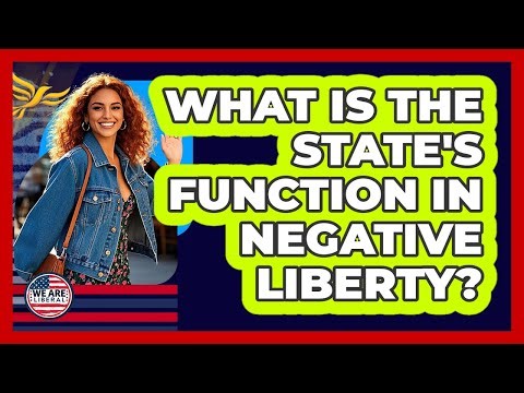 What Is The State's Function In Negative Liberty?