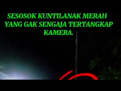 🛑❤️‍🔥❤️‍🔥❤️‍🔥❤️‍🔥TERTANGKAP KAMERA PENAMPAKAN KUNTILANAK MERAH ❤️‍🔥❤️‍🔥