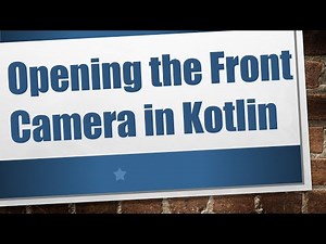 Opening the Front Camera in Kotlin