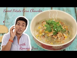 American Sweet Potato Corn Chowder (Veg) With an Indian Twist by Chef Ranveer Brar