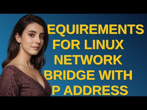 Requirements for Linux Network Bridge with IP address