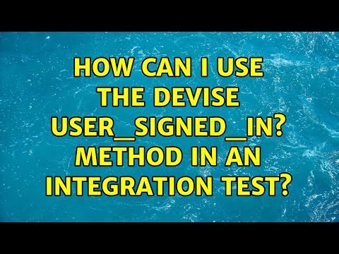 How can I use the devise user_signed_in? method in an integration test? (2 Solutions!!)