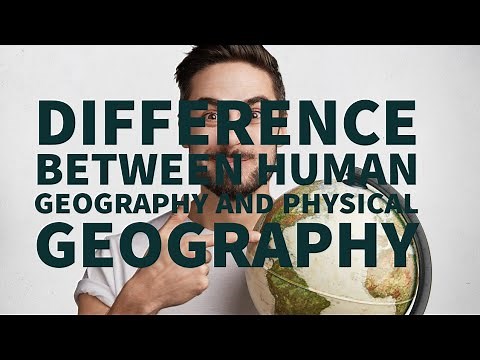 9 DIFFERENCES BETWEEN HUMAN GEOGRAPHY AND PHYSICAL GEOGRAPHY