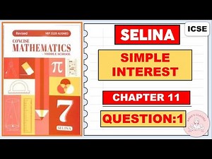 SIMPLE INTEREST EXERCISE 11, QUESTION 1, CONCISE MATHEMATICS