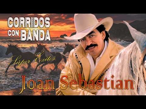 Joan Sebastian - Colección de Éxitos - Corridos Con Banda Épico - Música Regional Mexicana