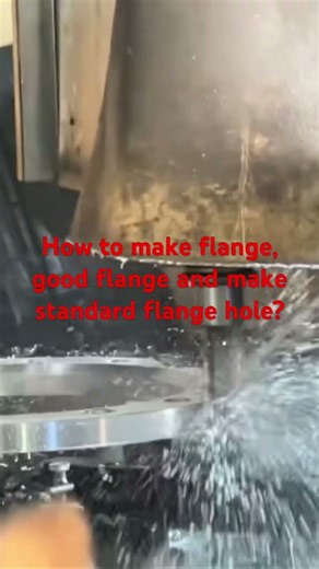 Flange how to make good quality flange make standard flange holes? Choose good cnc flange manchine