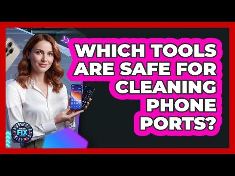 Which Tools Are Safe For Cleaning Phone Ports?