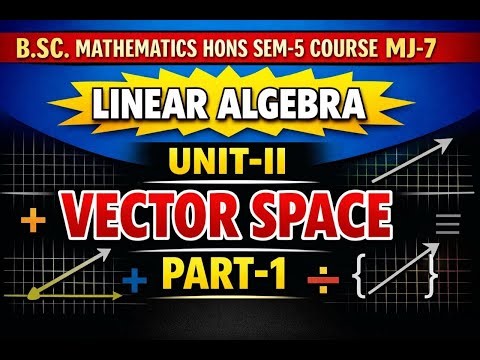 B.SC.MATHEMATICS HONS SEM-5 MJ-7 LINEAR ALGEBRA