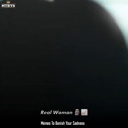 Real Woman 🗿📈 | Memes To Banish Your Sadness