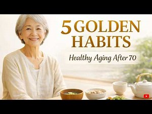 5 Golden Habits for Healthy Aging After 70 and Living Longer Naturally! [advice for seniors]