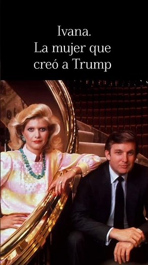 Ivana. La mujer que creó a Trump.