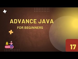 ADVANCE JAVA BASICS FOR BEGINNERS - EPISODE 17