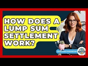 How Does A Lump Sum Settlement Work? | Your Guide to Budgeting
