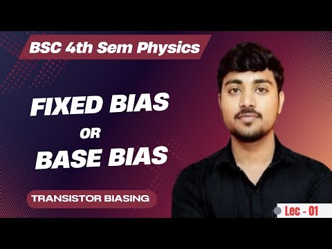 Fixed Bias Or Base Bias | Transistor Biasing | Basic Electronics | BJT | Bsc 4th Semester Physics