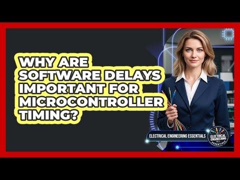 Why Are Software Delays Important For Microcontroller Timing?