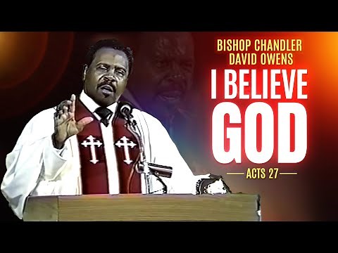 I Believe GOD-Bishop Chandler Owens (Sermon)