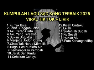 KUMPULAN LAGU SAD SONG TERBAIK 2025 VIRAL TIK TOK + LIRIK LAGU || kumpulan lagu pop galau terbaik