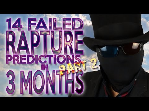 FOURTEEN failed rapture predictions in 3 MONTHS (2 of 3: Predictions 5-10)