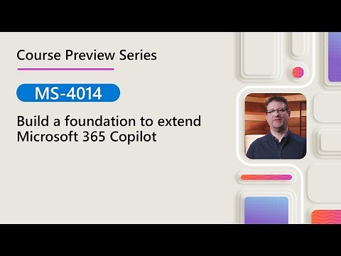 Course Preview | MS-4014 | Build a foundation to extend Microsoft 365 Copilot