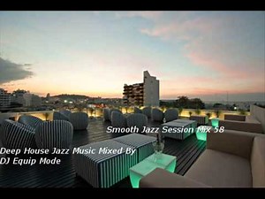 Smooth Jazz Session Mix 58 Deep House Jazz Music