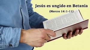 Jesús es ungido en Betania (Marcos 14:1-11)