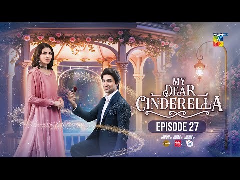 My Dear Cinderella - Ep 27 - 28 Mar 25 - [ Zara Peerzada & Khaqan S ] - Sunsilk, Walls & Surf Excel