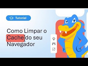 Como limpar o cache do seu navegador