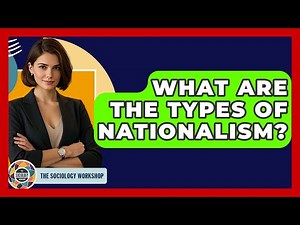 What Are The Types Of Nationalism? - The Sociology Workshop