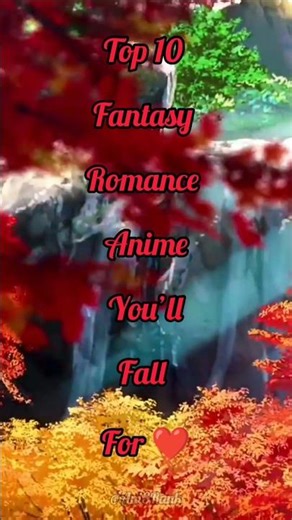 Top 10 Fantasy Romance Anime You’ll Fall For ✨❤️ #emotionalanime #love #romantic #romance