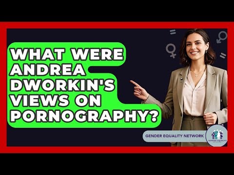 What Were Andrea Dworkin's Views On Pornography? - Gender Equality Network