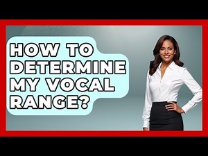 How To Determine My Vocal Range? - Ear Nose Throat Expert