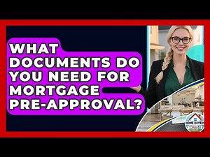 What Documents Do You Need For Mortgage Pre-Approval? | Home Buyers and Sellers Guide News