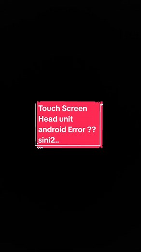 Cara Mengatasi Touchscreen Error pada Head Unit Android