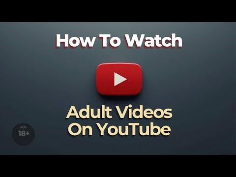 How To Watch Adult Videos On YouTube