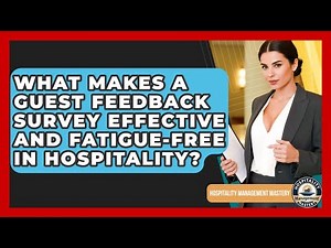 What Makes A Guest Feedback Survey Effective And Fatigue-free In Hospitality?